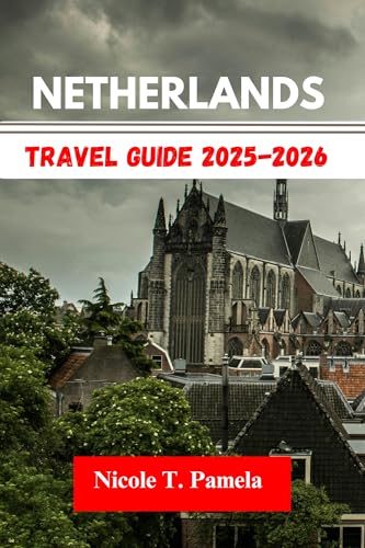 Netherlands Travel Guide 2025-2026: UNVEILING TOP ATTRACTION, LOCAL TIPS AND ESSENTIAL INFORMATION FOR EXPLORING EINDHOVEN, AMSTERDAM, ROTTERDAM AND MORE LIKE A PRO (English Edition)