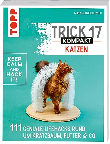 Trick 17 kompakt - Katzen: 111 geniale Lifehacks rund um Kratzbaum, Futter & Co.