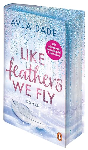 Like Feathers We Fly: Roman. Die Bestsellerreihe der New Adult Starautorin geht weiter – zauberhaft veredelte, limitierte Hardcover-Sonderausgabe (Die Winter-Dreams-Reihe, Band 5)