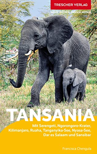 TRESCHER Reiseführer Tansania und Sansibar: Mit Serengeti, Ngorongoro-Krater, Kilimanjaro, Ruaha, Tanganyika-See, Nyasa-See, Dar es Salaam und Sansibar