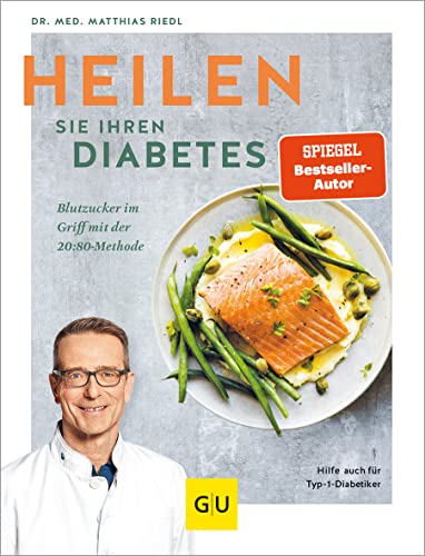 Heilen Sie Ihren Diabetes: Blutzucker im Griff mit der 20:80-Methode, Hilfe auch für Typ-1-Diabetiker (GU Diabetes)