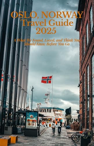 Oslo, Norway Travel Guide 2025: What We Found, Loved, and Think You Should Know Before You Go (English Edition)