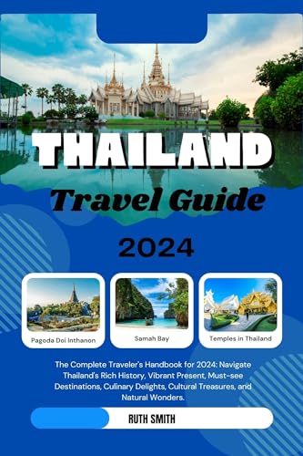 THAILAND TRAVEL GUIDE 2024: The Complete Traveler's Handbook for 2024: Navigate Thailand's Rich History, Vibrant Present, Must-see Destinations, Culinary ... and Natural Wond (English Edition)