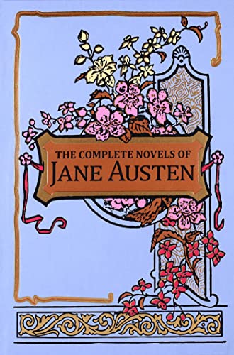 The Complete Novels of Jane Austen: Sense and Sensibility / Pride and Prejudice / Mansfield Park / Emma / Northanger Abbey / Persuasion (Leather-bound Classics)