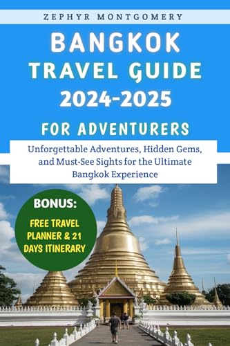 Bangkok Travel Guide 2024-2025 For Adventurers: Unforgettable Adventures, Hidden Gems, and Must-See Sights for the Ultimate Bangkok Experience (English Edition)