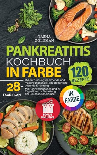 Pankreatitis Kochbuch in Farbe: 120 entzündungshemmende und magenschonende Rezepte für eine gesunde Ernährung. Mit Nährwertangaben und 28-Tage-Plan zur Entlastung der Bauchspeicheldrüse