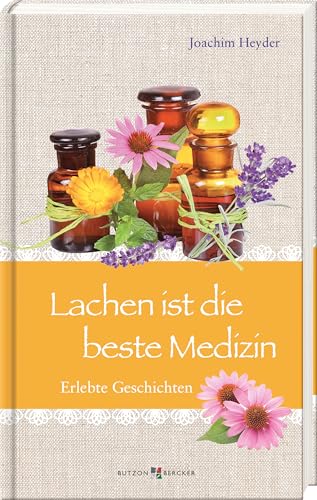Lachen ist die beste Medizin: Erlebte Geschichten (Im Herzen jung – Erlebte Geschichten)