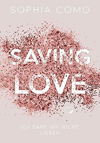 Saving Love: Ich darf ihn nicht lieben (Liebesroman)