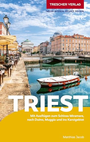TRESCHER Reiseführer Triest: Mit Ausflügen zum Schloss Miramare, nach Duino und ins Karstgebiet