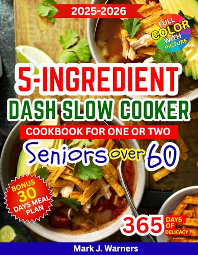 5-Ingredient DASH Slow Cooker Cookbook for One or Two Seniors Over 60: Balanced flavors created from just a handful of ingredients to support aging with strength (English Edition)