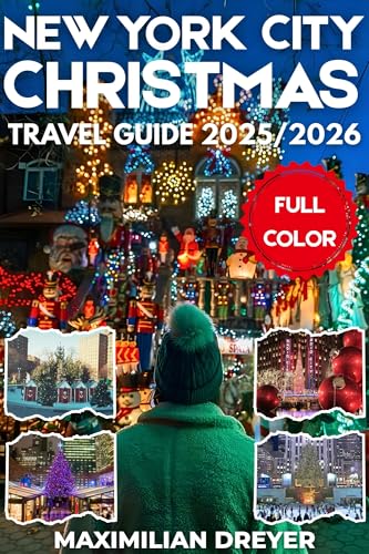 New York City Christmas Travel Guide 2025/2026: Discovering the Sights, Sounds, and Spirit of the Season (English Edition)