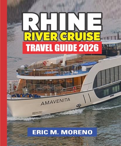 Rhine River Cruise Travel Guide 2026: Explore Castles, Vineyards & Medieval Towns While Navigating the Scenic Rhine River – Tips for Cruises, Excursions, and Local Experiences (English Edition)