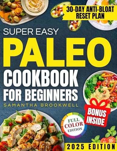 Super Easy Paleo Cookbook for Beginners: A 30-Day Plan With Practical, Stress-Free Recipes to Reduce Fatigue, Improve Digestion, and Lose Weight Without ... or Wasting Ingredients (English Edition)