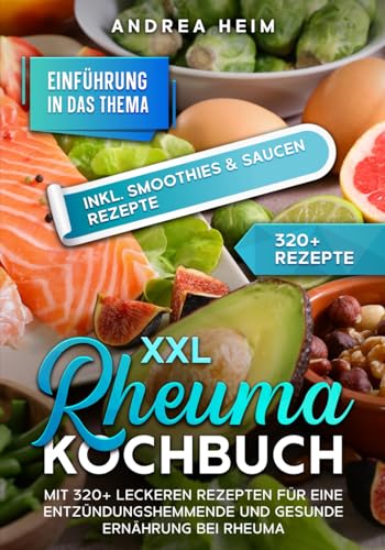 XXL Rheuma Kochbuch: Mit 320+ leckeren Rezepten für eine entzündungshemmende und gesunde Ernährung bei Rheuma