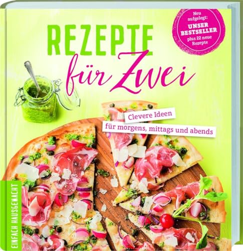 Rezepte für Zwei: Clevere Ideen für morgens, mittags und abends.