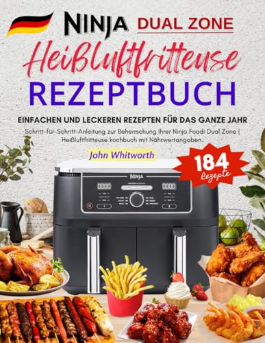 Ninja Heißluftfritteuse Rezeptbuch: Einfachen und Leckeren Rezepten für das ganze Jahr | Schritt-für-Schritt-Anleitung zur Beherrschung Ihrer Ninja ... kochbuch mit Nährwertangaben.