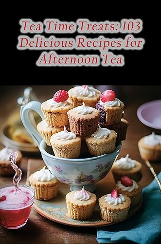 Tea Time Treats: 103 Delicious Recipes for Afternoon Tea (English Edition)