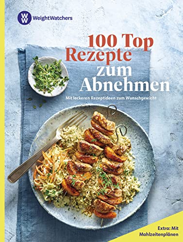 Weight Watchers - 100 Top Rezepte zum Abnehmen:: Mit leckeren Rezeptideen zum Wunschgewicht - Mit Mahlzeitenplänen für einen leichten Einstieg in die Abnehmreise