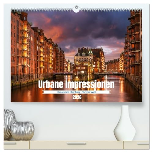 Urbane Impressionen: Hansestadt Hamburg - Tor zur Welt (hochwertiger Premium Wandkalender 2026 DIN A2 quer), Kunstdruck in Hochglanz: Hamburg, ... und moderner Architektur. (CALVENDO Orte)