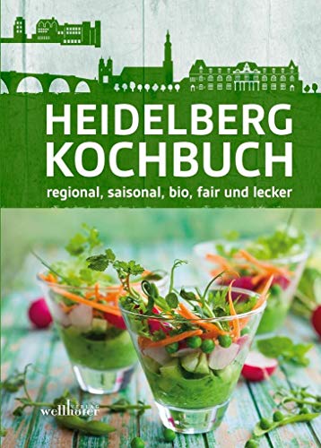 Heidelberg Kochbuch: regional, saisonal, bio, fair und lecker