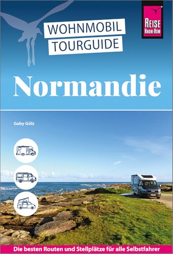 Reise Know-How Wohnmobil-Tourguide Normandie: Die schönsten Routen