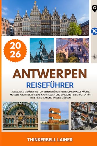 ANTWERPEN REISEFÜHRER 2026: Alles, was Sie über die Top-Sehenswürdigkeiten, die lokale Küche, Museen, Architektur, das Nachtleben und einfache Reiserouten für Ihre Reiseplanung wissen müssen