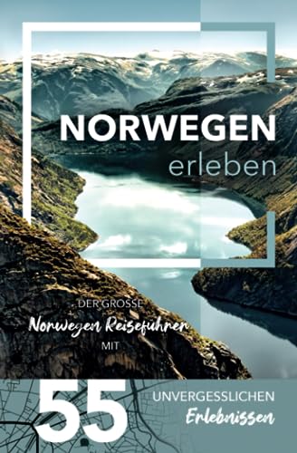 Norwegen erleben - Der große Norwegen Reiseführer mit 55 unvergesslichen Erlebnissen (Gamikaze Reiseverlag)