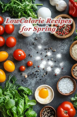 100 LowCalorie Recipes for Spring (English Edition)