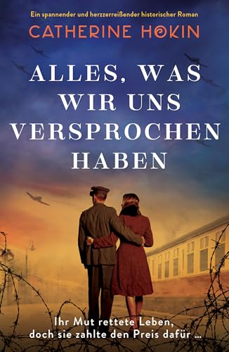 Alles, was wir uns versprochen haben: Ein spannender und herzzerreißender historischer Roman