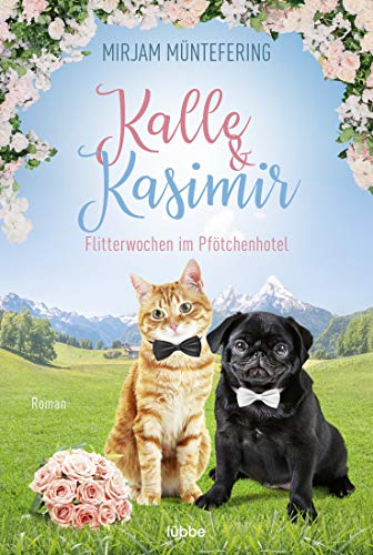 Kalle und Kasimir – Flitterwochen im Pfötchenhotel: Roman (Ein Abenteuer mit Hund und Katze)
