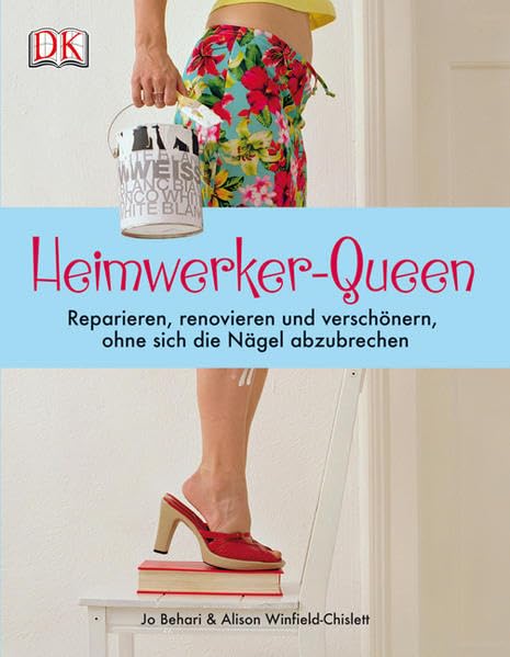 Heimwerker-Queen: Reparieren, renovieren und verschönern, ohne sich die Nägel abzubrechen