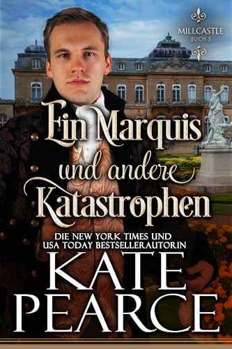Ein Marquis und andere Katastrophen: Eine Liebesgeschichte aus der Regency-Zeit (Milcastle 3)