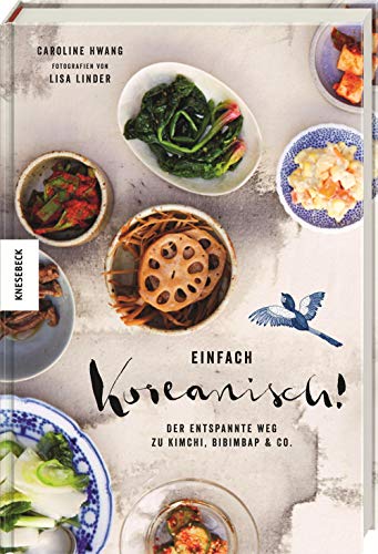Einfach koreanisch!: Der entspannte Weg zu Kimchi, Bibimbap & Co. (Kochbuch, Rezepte)