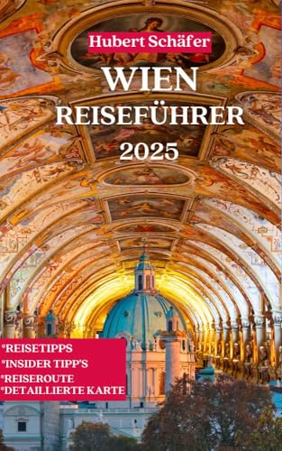 WIEN REISEFÜHRER: Ultimativer Wien Reiseführer 2025