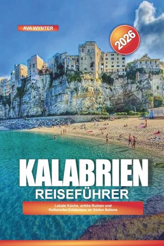 KALABRIEN Reiseführer 2026: Lokale Küche, antike Ruinen und Kulturerbe-Erlebnisse im Süden Italiens