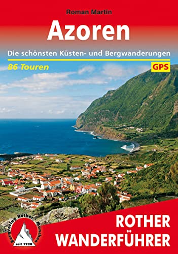 Azoren: Die schönsten Küsten- und Bergwanderungen. 86 Touren. Mit GPS-Tracks (Rother Wanderführer): Die schönsten Küsten- und Bergwanderungen. 86 Touren. Mit GPS-Daten