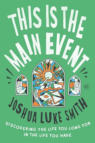 This Is the Main Event: Discovering the Life You Long for in the Life You Have (English Edition)