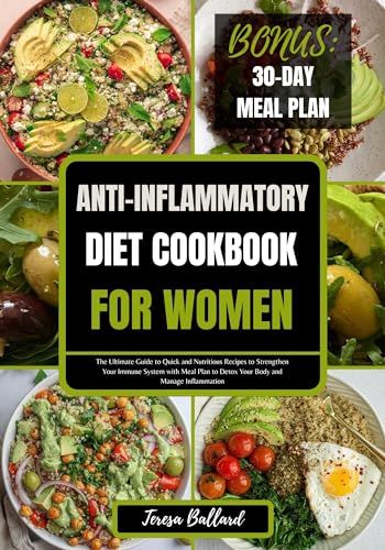 Anti-Inflammatory Diet Cookbook for Women: The Ultimate Guide to Quick and Nutritious Recipes to Strengthen Your Immune System with Meal Plan to Detox ... and Manage Inflammation (English Edition)