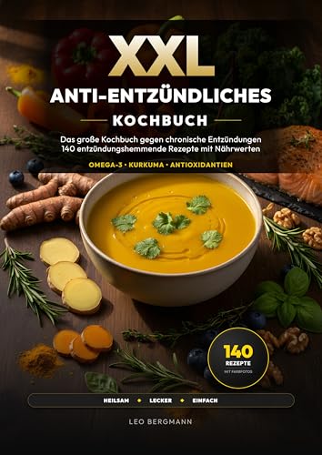 XXL Anti-Entzündliches Kochbuch: 140 entzündungshemmende Rezepte gegen Rheuma, Arthrose und chronische Entzündungen mit Omega-3 und Kurkuma inkl. Nährwertangaben
