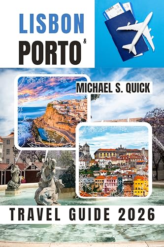 Lisbon and Porto Travel Guide 2026: Explore Portugal's Iconic Cities With Practical Advice, Insider Tips and Itineraries (English Edition)