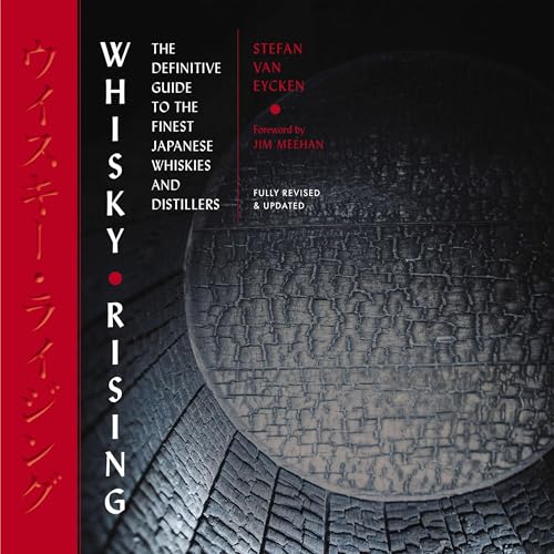 Whisky Rising: The Definitive Guide to the Finest Japanese Whiskies and Distillers