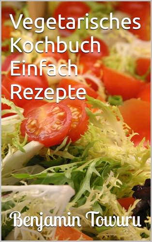 Vegetarisches Kochbuch Einfach Rezepte