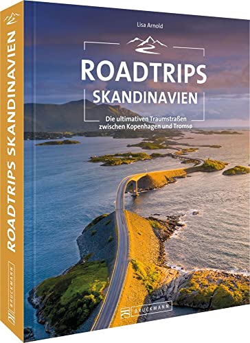 Roadtrip Europa – Roadtrips Skandinavien: Reiseabenteuer Skandinavien auf den ultimativen Traumstraßen zwischen Kopenhagen und den Lofoten. Dänemark, Schweden, Norwegen mit dem Auto.