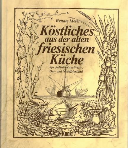 Köstliches aus der alten friesischen Küche: Spezialitäten aus West-, Ost- und Nordfriesland