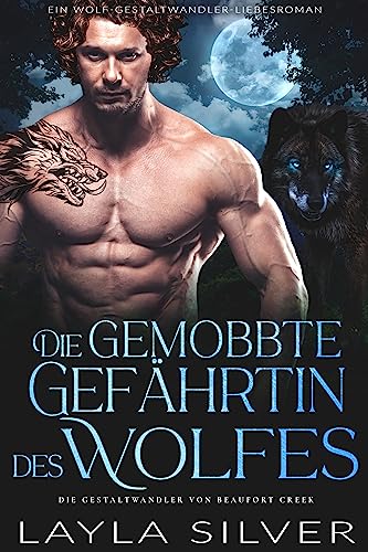 Die gemobbte Gefährtin des Wolfes: Ein Wolf-Gestaltwandler-Liebesroman (Die Gestaltwandler von Beaufort Creek 6)