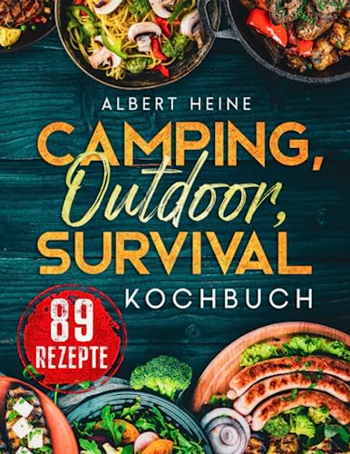 Camping, Outdoor, Survival Kochbuch: nur einfache 89 Rezepte