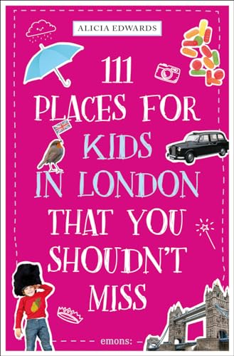 111 Places for Kids in London That You Shouldn't Miss: Travel Guide