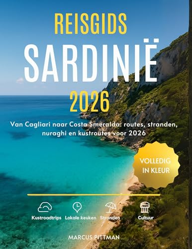 REISGIDS SARDINIË 2026 (VOLLEDIG IN KLEUR): Van Cagliari naar Costa Smeralda: routes, stranden, nuraghi en kustroutes voor 2026 (Explorer’s Travel Guides) (Dutch Edition)