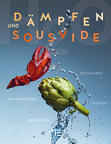 Dämpfen und Sous-vide: Sieden, Pochieren, Blanchieren, Gefrieren (Teubner Solitäre)