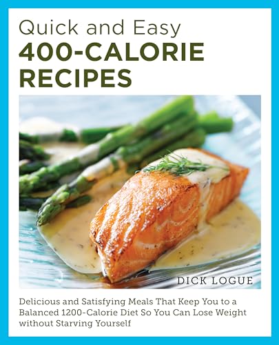 Quick and Easy 400-Calorie Recipes: Delicious and Satisfying Meals That Keep You to a Balanced 1200-Calorie Diet So You Can Lose Weight Without Starving Yourself (English Edition)